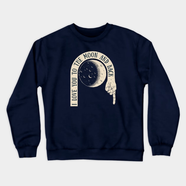 I Love You to the Moon and Back Crewneck Sweatshirt by TipsyCurator